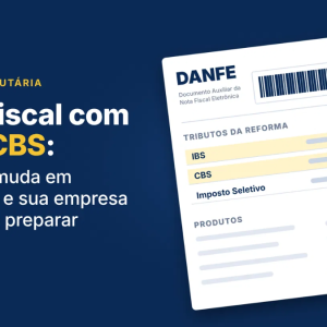 Nota fiscal com IBS e CBS: o DANFE muda em dezembro e sua empresa precisa se preparar 